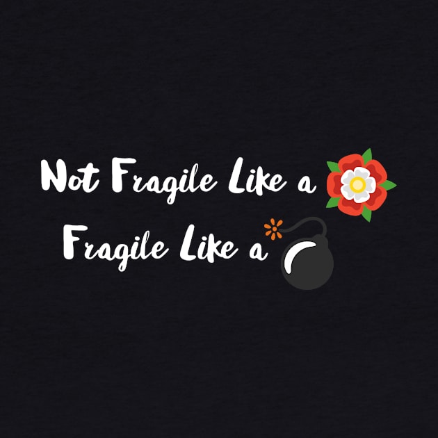 Not Fragile Like a Flower Fragile Like a Bomb by Wintrly